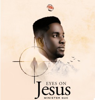 Minister GUC – Eyes On Jesus