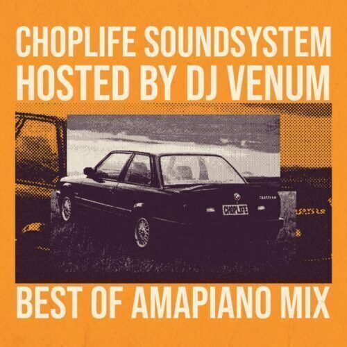 ChopLife Sound System – Best Of Amapiano ➺ DJ Venum